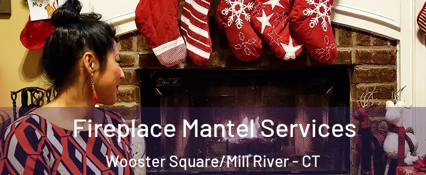 Fireplace Mantel Services Wooster Square/Mill River - CT