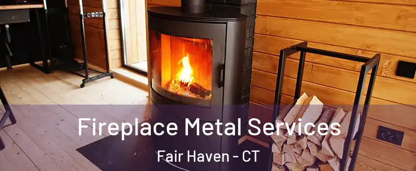 Fireplace Metal Services Fair Haven - CT
