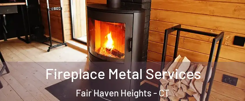 Fireplace Metal Services Fair Haven Heights - CT