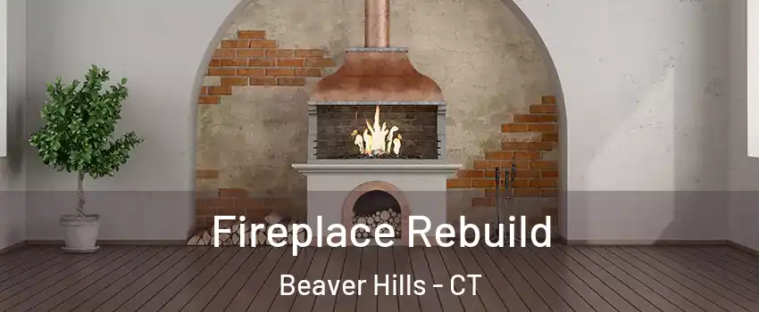 Fireplace Rebuild Beaver Hills - CT