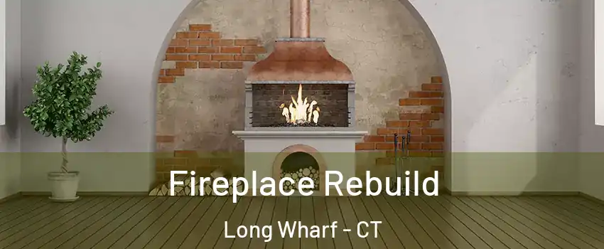 Fireplace Rebuild Long Wharf - CT