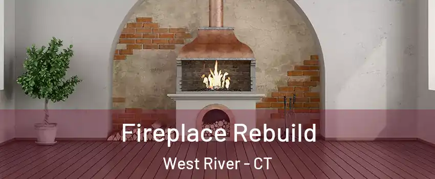 Fireplace Rebuild West River - CT
