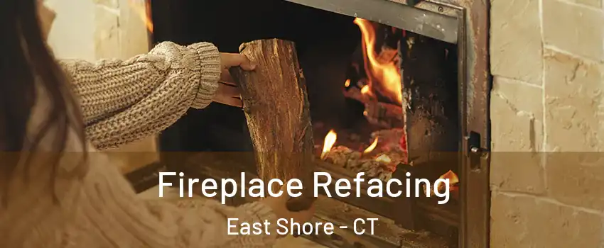 Fireplace Refacing East Shore - CT