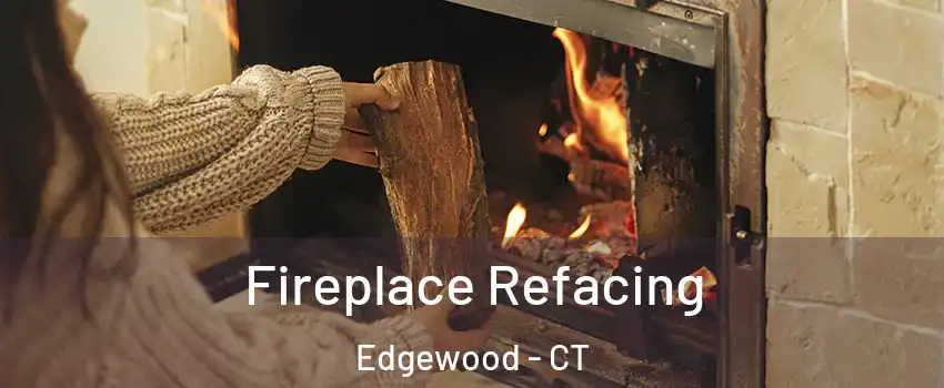 Fireplace Refacing Edgewood - CT