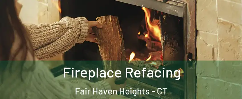 Fireplace Refacing Fair Haven Heights - CT