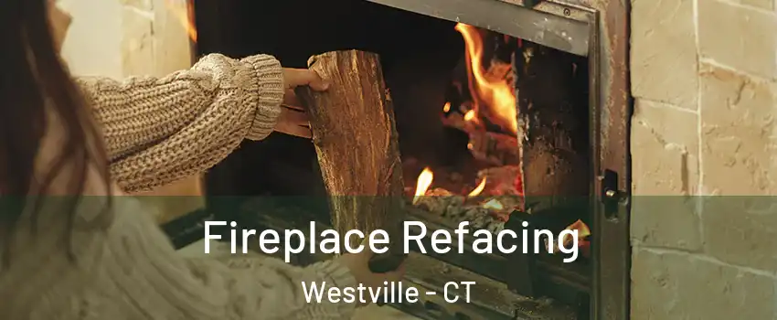 Fireplace Refacing Westville - CT
