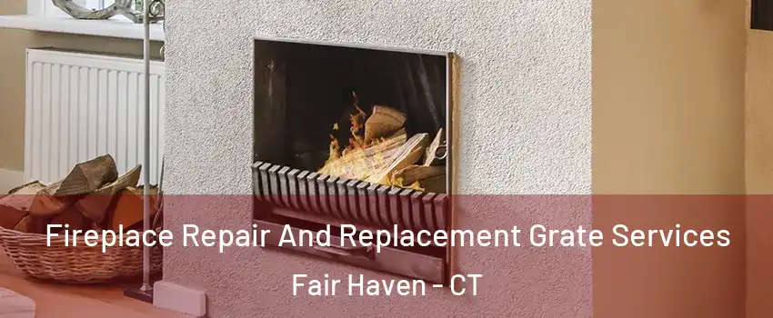 Fireplace Repair And Replacement Grate Services Fair Haven - CT