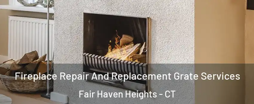 Fireplace Repair And Replacement Grate Services Fair Haven Heights - CT