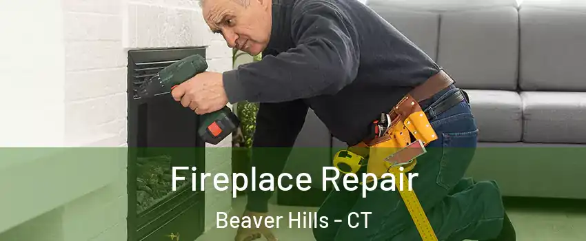 Fireplace Repair Beaver Hills - CT