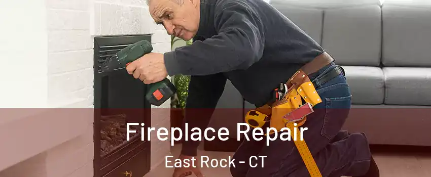 Fireplace Repair East Rock - CT