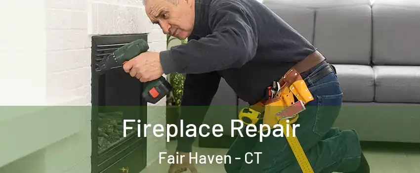 Fireplace Repair Fair Haven - CT
