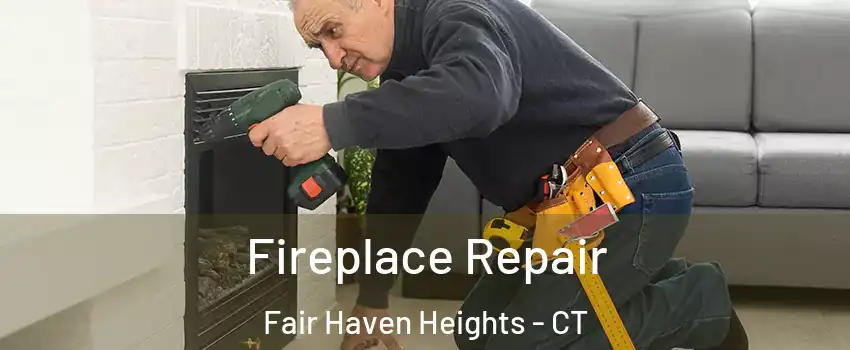 Fireplace Repair Fair Haven Heights - CT