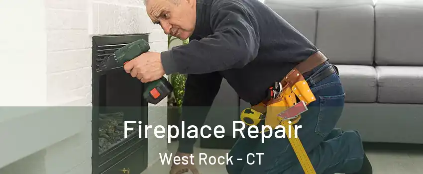 Fireplace Repair West Rock - CT