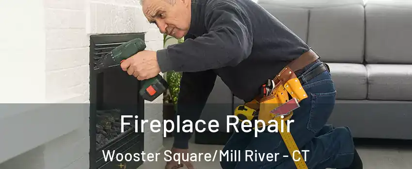 Fireplace Repair Wooster Square/Mill River - CT