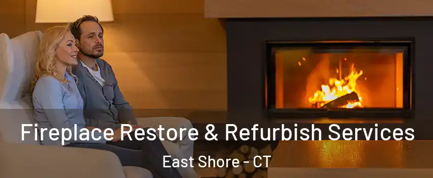 Fireplace Restore & Refurbish Services East Shore - CT