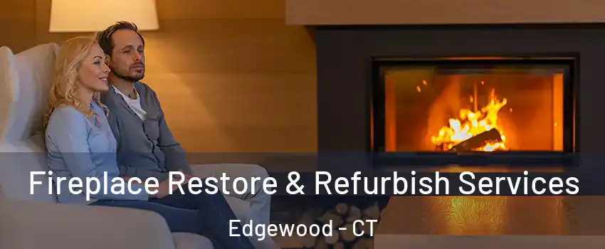 Fireplace Restore & Refurbish Services Edgewood - CT