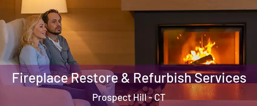 Fireplace Restore & Refurbish Services Prospect Hill - CT