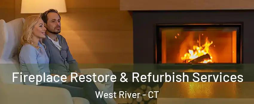 Fireplace Restore & Refurbish Services West River - CT