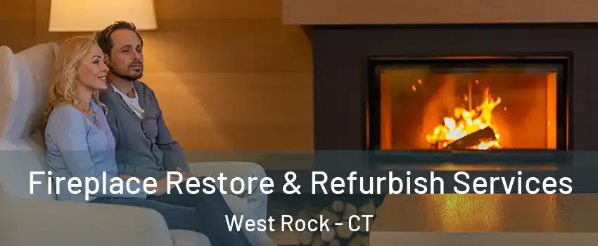 Fireplace Restore & Refurbish Services West Rock - CT