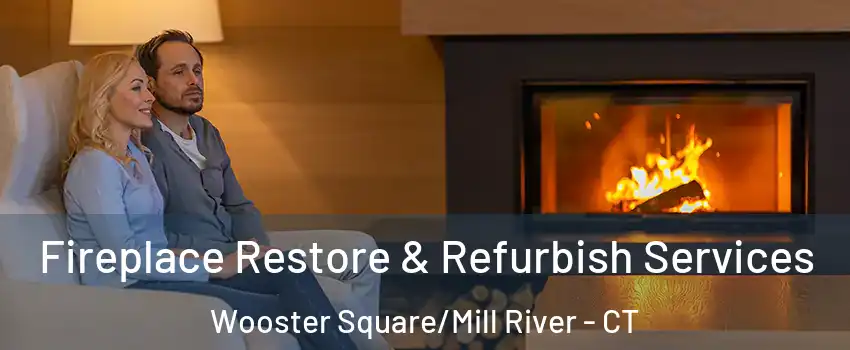 Fireplace Restore & Refurbish Services Wooster Square/Mill River - CT