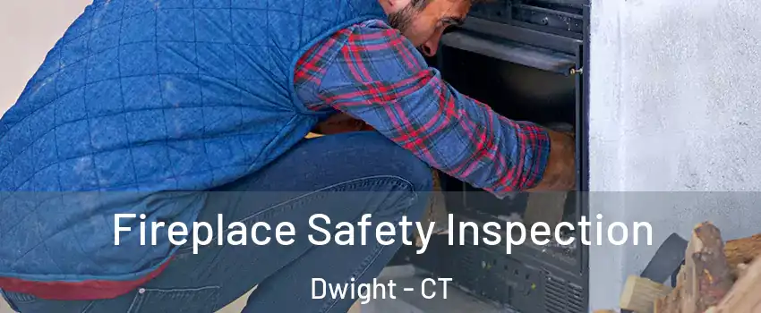 Fireplace Safety Inspection Dwight - CT