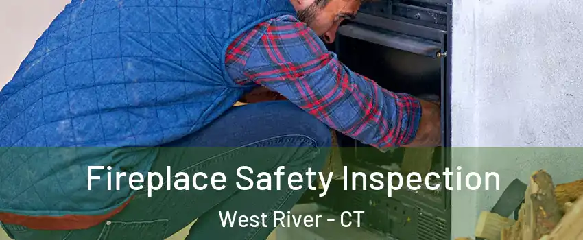 Fireplace Safety Inspection West River - CT