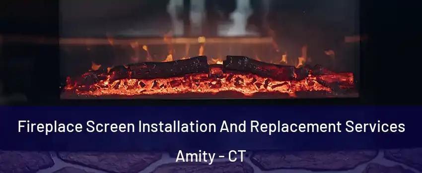 Fireplace Screen Installation And Replacement Services Amity - CT