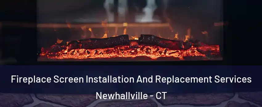 Fireplace Screen Installation And Replacement Services Newhallville - CT