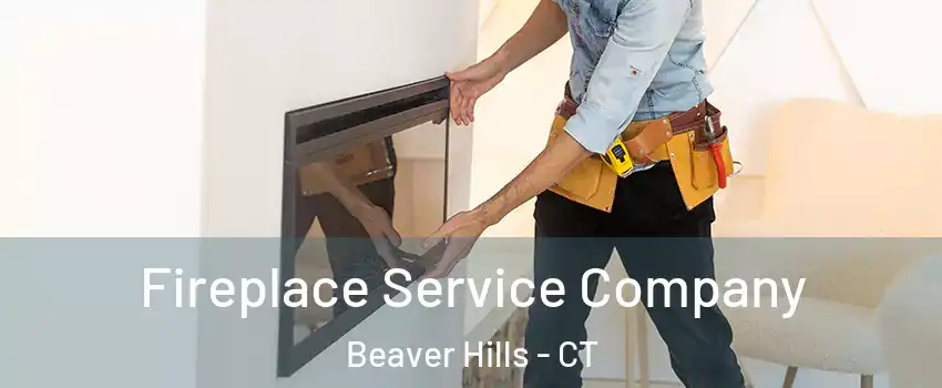 Fireplace Service Company Beaver Hills - CT