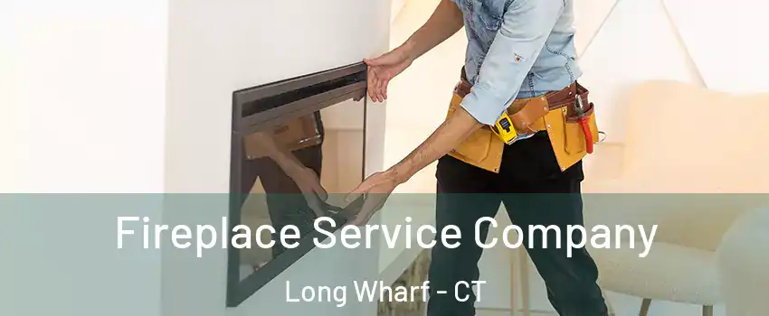 Fireplace Service Company Long Wharf - CT