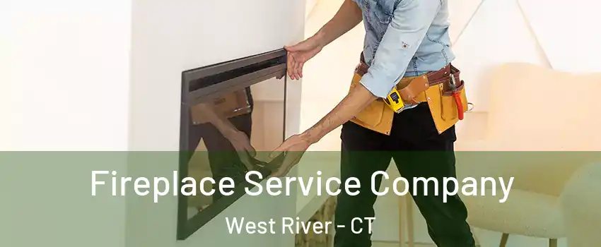 Fireplace Service Company West River - CT