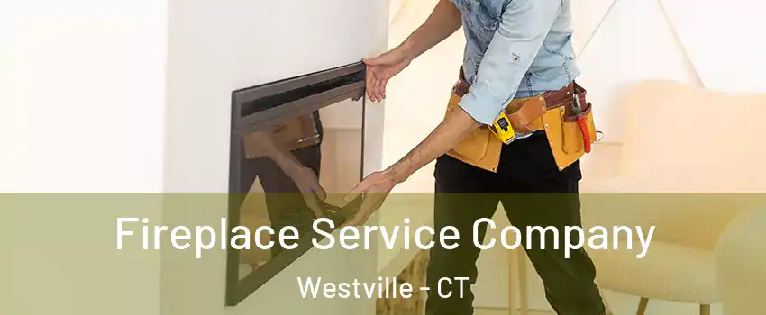 Fireplace Service Company Westville - CT