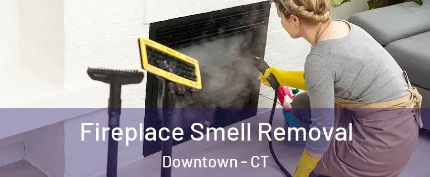Fireplace Smell Removal Downtown - CT