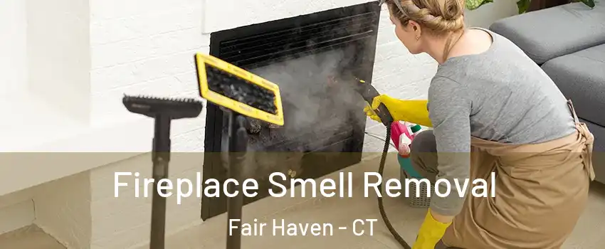 Fireplace Smell Removal Fair Haven - CT