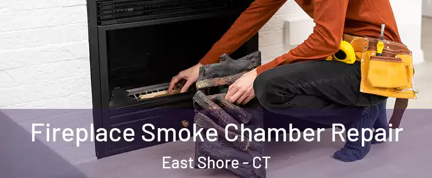 Fireplace Smoke Chamber Repair East Shore - CT