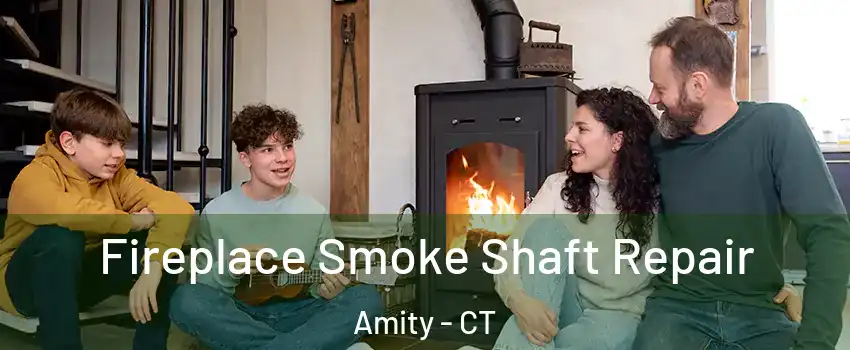 Fireplace Smoke Shaft Repair Amity - CT