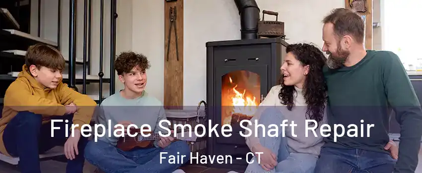 Fireplace Smoke Shaft Repair Fair Haven - CT