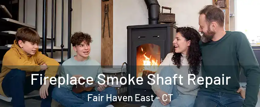 Fireplace Smoke Shaft Repair Fair Haven East - CT