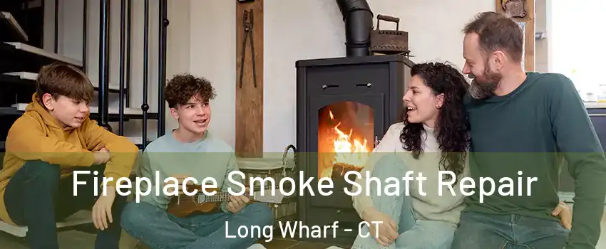Fireplace Smoke Shaft Repair Long Wharf - CT