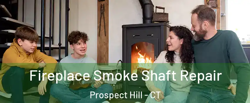 Fireplace Smoke Shaft Repair Prospect Hill - CT