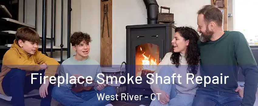 Fireplace Smoke Shaft Repair West River - CT