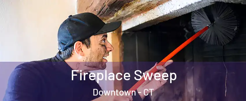 Fireplace Sweep Downtown - CT
