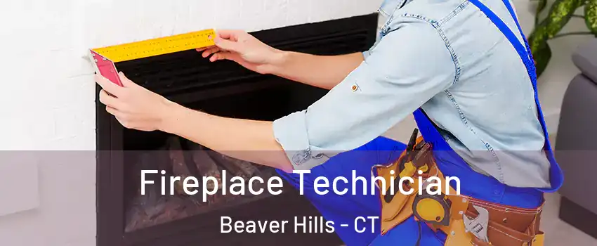 Fireplace Technician Beaver Hills - CT