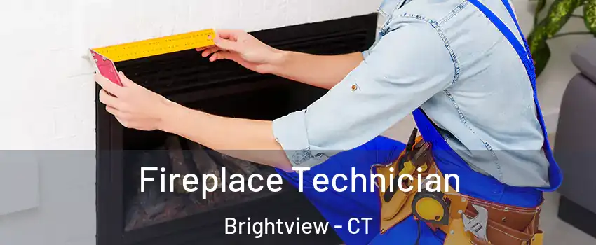 Fireplace Technician Brightview - CT