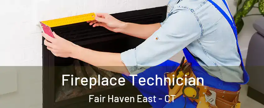 Fireplace Technician Fair Haven East - CT
