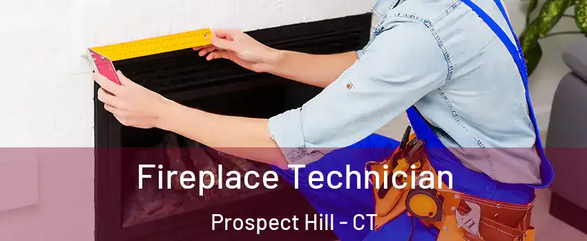 Fireplace Technician Prospect Hill - CT