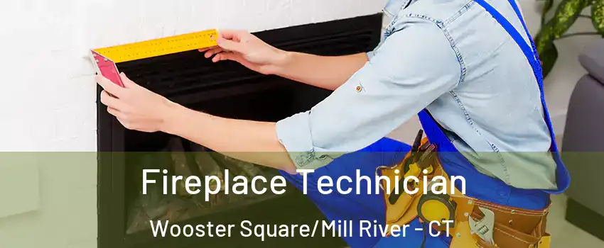 Fireplace Technician Wooster Square/Mill River - CT