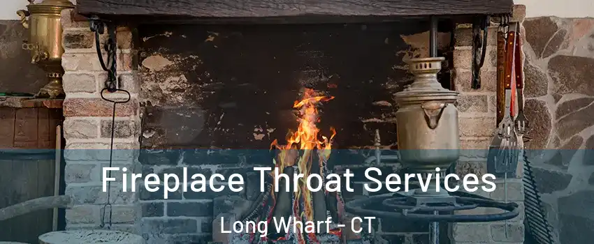 Fireplace Throat Services Long Wharf - CT