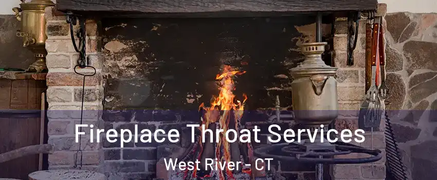 Fireplace Throat Services West River - CT