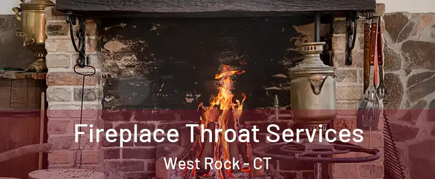 Fireplace Throat Services West Rock - CT